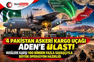 4 Pakistan Askerî Kargo Uçağı Aden’e Ulaştı: Husilere Karşı 100 Binden Fazla Savaşçıyla Büyük Operasyon Hazırlığı