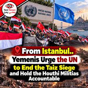 Yemenis in Türkiye Urge UN to End Taiz Siege and Hold Houthi Militias Accountable