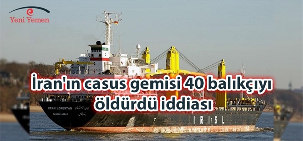 İran gemisi 40 balıkçıyı öldürdü iddiası