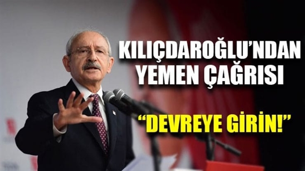Kılıçdaroğlu'dan İslam ülkelerine Yemen çağrısı