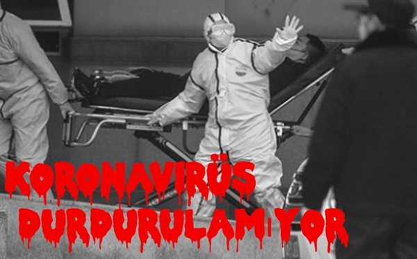Koronavirüs durdurulamıyor