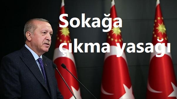 Erdoğan duyurdu bu hafta sonu da sokağa çıkma yasağı uygulanacak