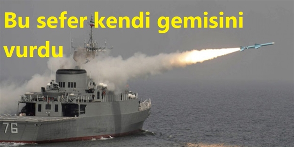 İran yanlışlıkla kendi gemisini vurdu: 19 kişi öldü 