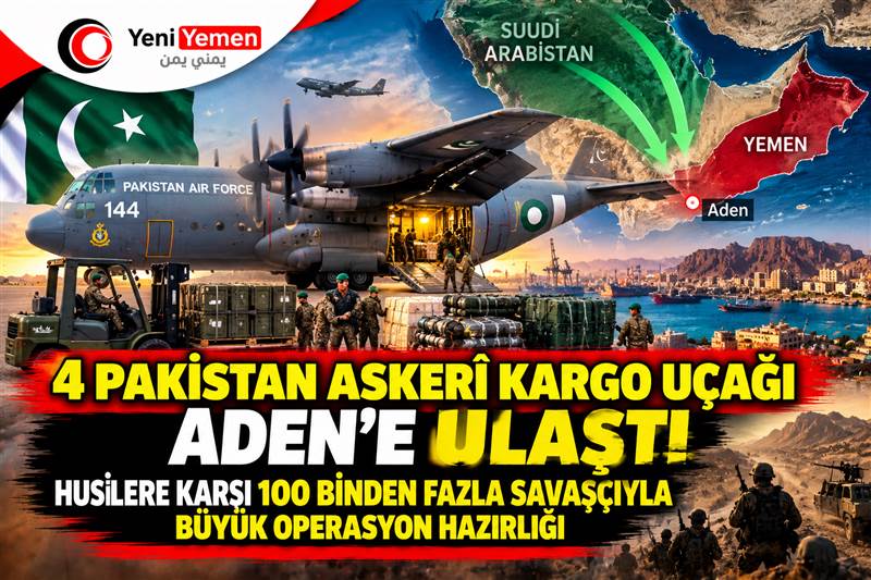 4 Pakistan Askerî Kargo Uçağı Aden’e Ulaştı: Husilere Karşı 100 Binden Fazla Savaşçıyla Büyük Operasyon Hazırlığı
